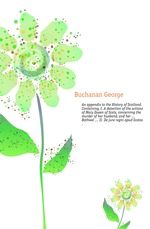 An appendix to the History of Scotland. Containing, I. A detection of the actions of Mary Queen of Scots, concerning the murder of her husband, and her ... Bothwel ... II. De jure regni apud Scotos