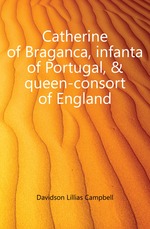 Catherine of Braganca, infanta of Portugal,&queen-consort of England
