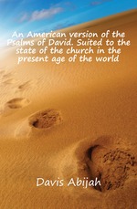 An American version of the Psalms of David. Suited to the state of the church in the present age of the world