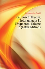 Callimachi Hymni, Epigrammata Et Fragmenta, Volume 2 (Latin Edition)