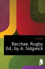 Bacchae. Rugby Ed., by A. Sidgwick