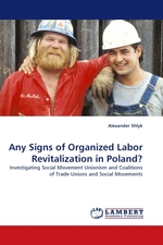 Any Signs of Organized Labor Revitalization in Poland?. Investigating Social Movement Unionism and Coalitions of Trade Unions and Social Movements