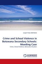 Crime and School Violence in Botswana Secondary Schools: Moeding Case. Crime, School Violence, Botswana Situation