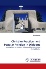 Christian Practices and Popular Religion in Dialogue. Implications for Latino/a Religious Education in the United States