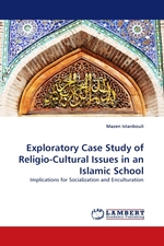 Exploratory Case Study of Religio-Cultural Issues in an Islamic School. Implications for Socialization and Enculturation