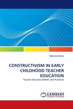 CONSTRUCTIVISM IN EARLY CHILDHOOD TEACHER EDUCATION. Teacher Educator Beliefs and Practices