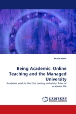 Being Academic: Online Teaching and the Managed University. Academic work in the 21st century university: Tales of academic life