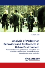 Analysis of Pedestrian Behaviors and Preferences in Urban Environment. Pedestrian behaviors, preferences, perceptions and attitudes towards urban crosswalks along a divided major urban boulevard