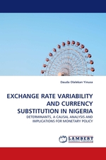 EXCHANGE RATE VARIABILITY AND CURRENCY SUBSTITUTION IN NIGERIA. DETERMINANTS, A CAUSAL ANALYSIS AND IMPLICATIONS FOR MONETARY POLICY