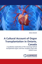 A Cultural Account of Organ Transplantation in Ontario, Canada. A qualitative exploration of the meanings behind transplanted organs and how recipients deal with related issues
