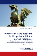 Advances in wave modeling in dissipative solid and porous rheologies. Computational and analytical solutions in homogeneous and heterogeneous single phase and porous materials