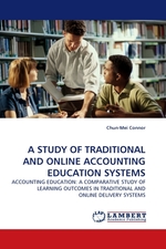 A STUDY OF TRADITIONAL AND ONLINE ACCOUNTING EDUCATION SYSTEMS. ACCOUNTING EDUCATION: A COMPARATIVE STUDY OF LEARNING OUTCOMES IN TRADITIONAL AND ONLINE DELIVERY SYSTEMS