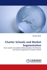 Charter Schools and Market Segmentation. How market and political theory explains the behavior and racial composition of charter schools