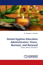 Dental Hygiene Education Administrators: Stress, Burnout, and Renewal. Causes, Effects, Prevention