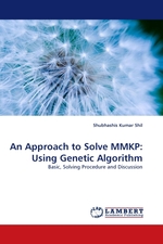 An Approach to Solve MMKP: Using Genetic Algorithm. Basic, Solving Procedure and Discussion