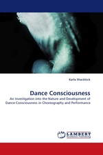 Dance Consciousness. An Investigation into the Nature and Development of Dance Consciousness in Choreography and Performance