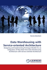 Data Warehousing with Service-oriented Architecture. Designing and Implementing Prototype Models For an Integration of Near-Real-Time Data Warehousing Architecture with Service-oriented Architecture