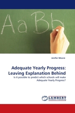 Adequate Yearly Progress: Leaving Explanation Behind. Is it possible to predict which schools will make Adequate Yearly Progress?
