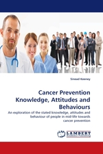 Cancer Prevention Knowledge, Attitudes and Behaviours. An exploration of the stated knowledge, attitudes and behaviour of people in mid-life towards cancer prevention