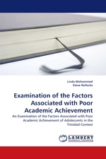 Examination of the Factors Associated with Poor Academic Achievement. An Examination of the Factors Associated with Poor Academic Achievement of Adolescents in the Trinidad Context