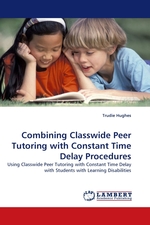 Combining Classwide Peer Tutoring with Constant Time Delay Procedures. Using Classwide Peer Tutoring with Constant Time Delay with Students with Learning Disabilities