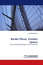 Border Places, Frontier Spaces. Deconstructing Ideologies of the Southwest