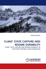 CLANS’ STATE CAPTURE AND REGIME DURABILITY. CLANS’ STATE CAPTURE AND REGIME DURABILITY IN THE KYRGYZ REPUBLIC AND KAZAKHSTAN