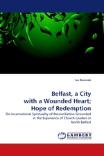 Belfast, a City with a Wounded Heart; Hope of Redemption. On Incarnational Spirituality of Reconciliation Grounded in the Experience of Church Leaders in North Belfast