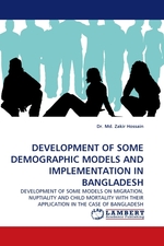 DEVELOPMENT OF SOME DEMOGRAPHIC MODELS AND IMPLEMENTATION IN BANGLADESH. DEVELOPMENT OF SOME MODELS ON MIGRATION, NUPTIALITY AND CHILD MORTALITY WITH THEIR APPLICATION IN THE CASE OF BANGLADESH