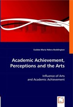 Academic Achievement, Perceptions and the Arts. Influence of Arts and Academic Achievement