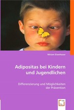 Adipositas bei Kindern und Jugendlichen. Differenzierung und M?glichkeiten der Pr?vention