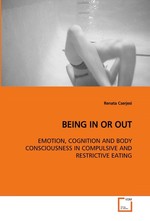 BEING IN OR OUT. EMOTION, COGNITION AND BODY CONSCIOUSNESS IN COMPULSIVE AND RESTRICTIVE EATING