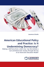 American Educational Policy and Practice: Is It Undermining Democracy?. Making a Silk Purse from a Sows Ear: Can We Achieve a Just and Democratic Society Through the Use of an Autocratic Education Model?