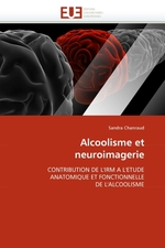 Alcoolisme et neuroimagerie. CONTRIBUTION DE LIRM A LETUDE ANATOMIQUE ET FONCTIONNELLE DE LALCOOLISME