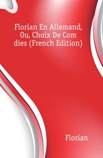 Florian En Allemand, Ou, Choix De Com?dies (French Edition)