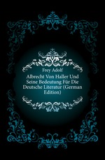 Albrecht Von Haller Und Seine Bedeutung F?r Die Deutsche Literatur (German Edition)