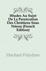?tudes Au Sujet De La Pers?cution Des Chr?tiens Sous N?ron (French Edition)