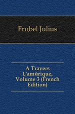 ? Travers Lam?rique, Volume 3 (French Edition)