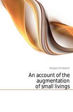 An account of the augmentation of small livings