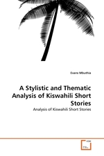 A Stylistic and Thematic Analysis of Kiswahili Short Stories. Analysis of Kiswahili Short Stories