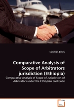 Comparative Analysis of Scope of Arbitrators jurisdiction (Ethiopia). Comparative Analysis of Scope of Jurisdiction of Arbitrators under the Ethiopian Civil Code