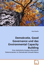 Demokratie, Good Governance und das Environmental Capacity Building. Eine statistische Analyse alternativer Determinanten im Demokratie-Umwelt-Nexus