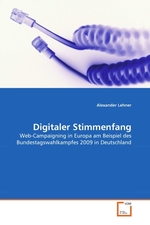 Digitaler Stimmenfang. Web-Campaigning in Europa am Beispiel des Bundestagswahlkampfes 2009 in Deutschland