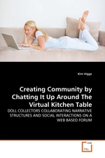 Creating Community by Chatting It Up Around The Virtual Kitchen Table. DOLL COLLECTORS COLLABORATING NARRATIVE STRUCTURES AND SOCIAL INTERACTIONS ON A WEB BASED FORUM