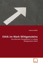 Ethik im Werk Wittgensteins. Die ethischen Perspektiven in Ludwig Wittgensteins Werk