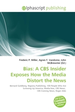 Bias: A CBS Insider Exposes How the Media Distort the News