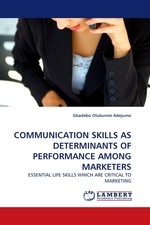 COMMUNICATION SKILLS AS DETERMINANTS OF PERFORMANCE AMONG MARKETERS. ESSENTIAL LIFE SKILLS WHICH ARE CRITICAL TO MARKETING