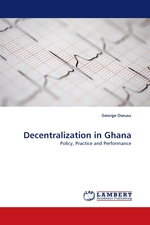 Decentralization in Ghana. Policy, Practice and Performance