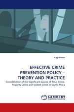 EFFECTIVE CRIME PREVENTION POLICY– THEORY AND PRACTICE. Consideration of the Significant Causes of Total Crime, Property Crime and Violent Crime in South Africa