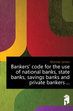 Bankers code for the use of national banks, state banks, savings banks and private bankers